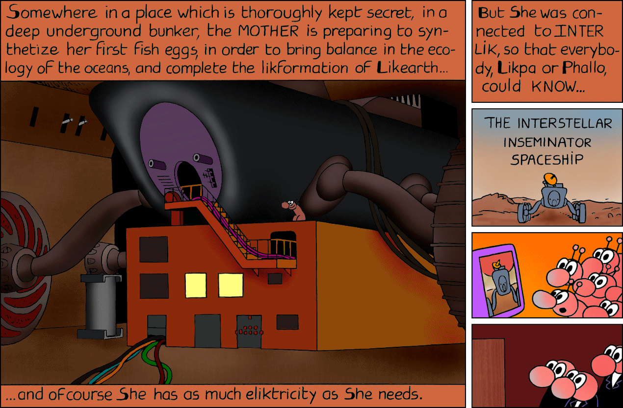 The MOTHER was sheltered in a secure bunker. But she was connected to Interlik, so that everybody, Likpa or Phallo, could know...