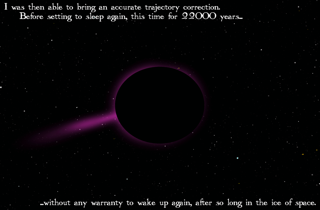 With this information, the Mother can make a precise trajectory correction, before going back to sleep for 22,000 years. But will She wake up, after so long in the cold of space?